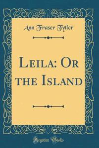 Leila: Or the Island (Classic Reprint)