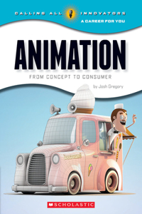 Animation: From Concept to Consumer (Calling All Innovators: A Career for You)