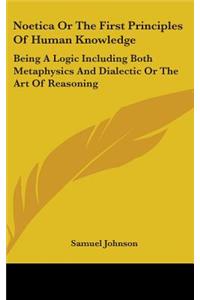 Noetica Or The First Principles Of Human Knowledge