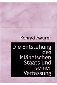 Die Entstehung Des Islacndischen Staats Und Seiner Verfassung