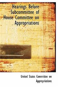 Hearings Before Subcommittee of House Committee on Appropriations