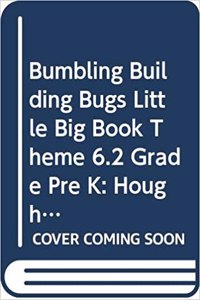 Houghton Mifflin Pre-K: Little Big Book Theme 6.2 Grade Pre K Bumbling Building Bugs