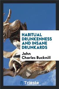 Habitual Drunkenness and Insane Drunkards