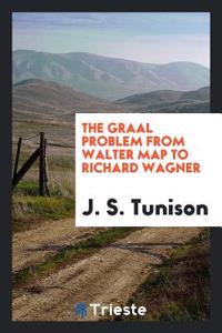 The Graal Problem from Walter Map to Richard Wagner
