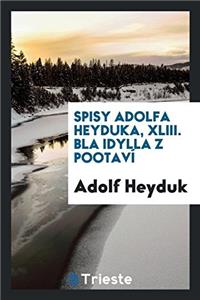 Spisy Adolfa Heyduka, XLIII. Běla Idylla Z Pootaví