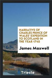Narrative of Charles Prince of Wales' Expedition to Scotland in the Year 1745