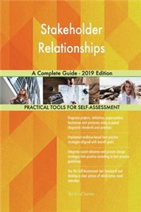 Stakeholder Relationships A Complete Guide - 2019 Edition