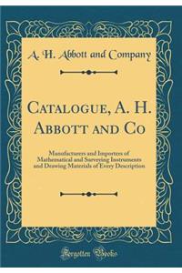 Catalogue, A. H. Abbott and Co: Manufacturers and Importers of Mathematical and Surveying Instruments and Drawing Materials of Every Description (Classic Reprint)
