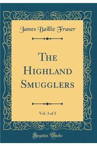 The Highland Smugglers, Vol. 3 of 3 (Classic Reprint)