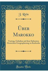 ï¿½ber Marokko: Vortrag, Gehalten Auf Dem Siebenten Deutschen Geographentag Zu Karlsruhe (Classic Reprint)