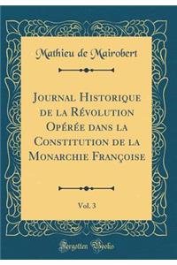 Journal Historique de la Révolution Opérée dans la Constitution de la Monarchie Françoise, Vol. 3 (Classic Reprint)