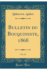 Bulletin du Bouquiniste, 1868, Vol. 23 (Classic Reprint)