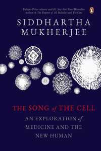 The Song Of The Cell: An Exploration Of: An Exploration of Medicine and the New Human [Hardcover] Mukherjee, Siddhartha