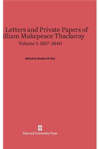 Letters and Private Papers of William Makepeace Thackeray, Volume I: 1817-1840