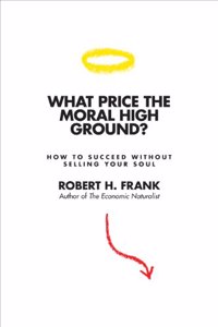 What Price the Moral High Ground ? - Ethical Dilemmas in Competetive Environments: How to Succeed without Selling Your Soul