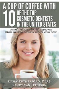 Cup Of Coffee With 10 Of The Top Cosmetic Dentists In The United States
