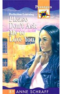Please Don't Ask Me to Love You