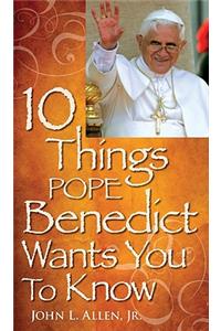 10 Things Pope Benedict XVI Wants You to Know