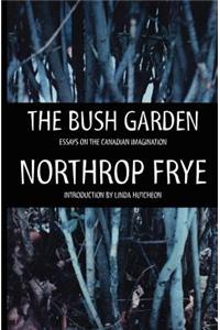 The Bush Garden: Essays on the Canadian Imagination