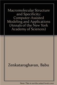 Macromolecular Structure and Specificity: Computer-Assisted Modeling and Applications (Annals of the New York Academy of Sciences)