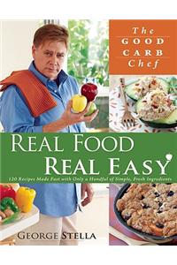 Real Food Real Easy: 120 Recipes Made Fast with Only Handful of Simple, Fresh Ingredients