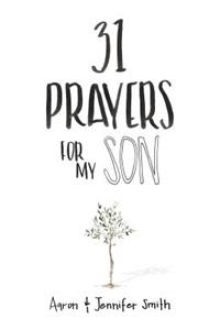 31 Prayers for My Son: Seeking God's Perfect Will for Him