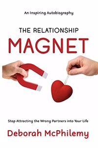 Relationship Magnet: Stop Attracting the Wrong Partners into Your Life