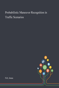 Probabilistic Maneuver Recognition in Traffic Scenarios