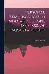 Personal Reminiscences in India and Europe, 1830-1888, of Augusta Becher