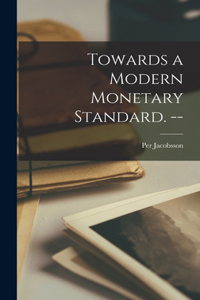 Towards a Modern Monetary Standard. --