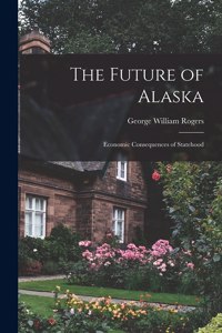 Future of Alaska; Economic Consequences of Statehood
