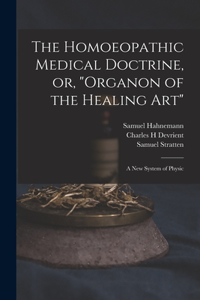 The Homoeopathic Medical Doctrine, or, Organon of the Healing Art