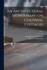 Architectural Monograph on Colonial Cottages; No. 1