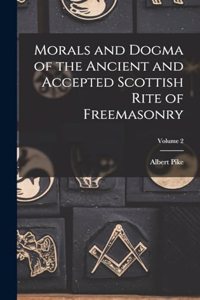 Morals and Dogma of the Ancient and Accepted Scottish Rite of Freemasonry; Volume 2