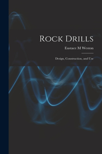 Rock Drills; Design, Construction, and Use