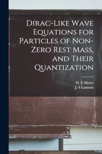 Dirac-like Wave Equations for Particles of Non-zero Rest Mass, and Their Quantization