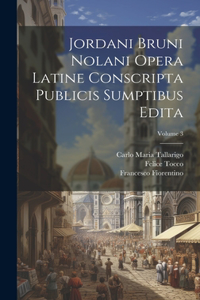 Jordani Bruni Nolani Opera Latine Conscripta Publicis Sumptibus Edita; Volume 3