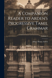 Companion Reader to Arden's Progressive Tamil Grammar; Volume 1