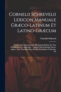 Cornelii Schrevelii Lexicon Manuale Græco-latinum Et Latino-græcum