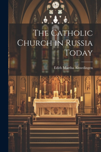 Catholic Church in Russia Today