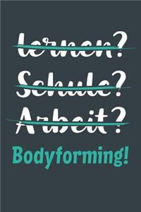 lernen? Schule? Arbeit? Bodyforming!
