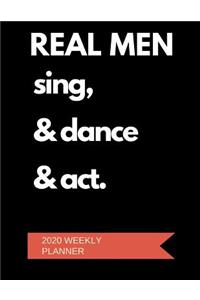 Real Men Sing & Dance & Act 2020 Weekly Planner