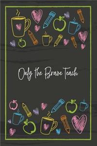 Only the Brave Teach