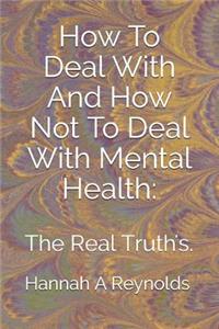 How To Deal With And How Not To Deal With Mental Health