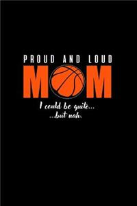 Proud And Loud Mom. I Could Be Quiet.. But Nah..: Notebook Journal Diary 110 Lined pages