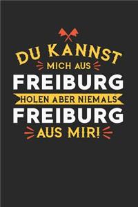 Du Kannst Mich Aus Freiburg Holen Aber Niemals Freiburg Aus Mir!