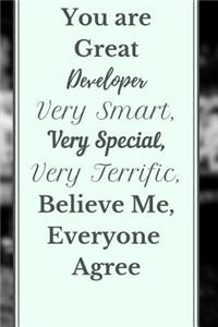 You are Great Developer Very Smart, Very Special, Very Terrific, Believe Me, Everyone Agree Notebook Journal