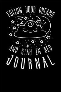 Follow Your Dreams And Stay In Bed Journal