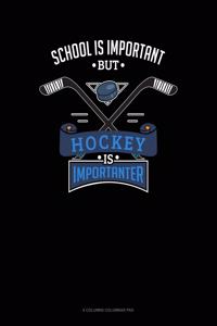 School Is Important But Hockey Is Importanter