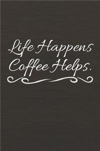 Life Happens Coffee Helps